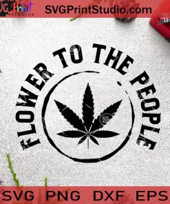 Flower To The People SVG, 420 SVG, Cannabis SVG, 420 Louis SVG Cricut Digital Download, Instant Download