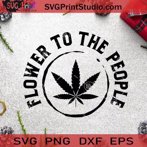 Flower To The People SVG, 420 SVG, Cannabis SVG, 420 Louis SVG Cricut Digital Download, Instant Download