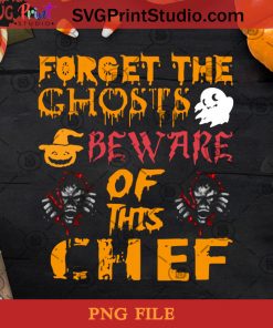 Forget The Ghosts Beware Of This Chef PNG, Halloween PNG, Boo PNG, Pumpkin PNG, Chef PNG Digital Download