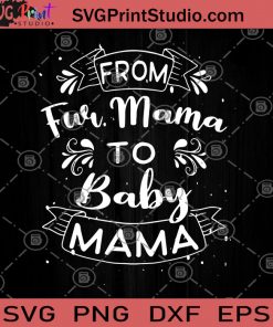 From Fur Mama to Baby Mama Gift For Wife SVG, Baby Announcement SVG, Mama SVG, New Mom Gifts SVG, Gift for Expecting Mom SVG