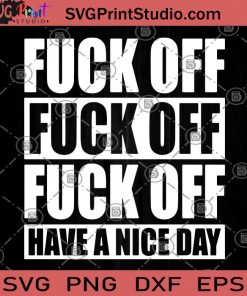 Fuck Off Have A Nice Day SVG, Funny Smiley Gift SVG, Funny SVG, Fuck Off SVG, Humor SVG, Nice Day SVG