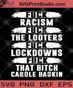 Fuck Racism Fuck Looters Fuck Lockdowns Fuck That Bitch Carole Baskin SVG, Tiger King SVG, Fuck Racism SVG
