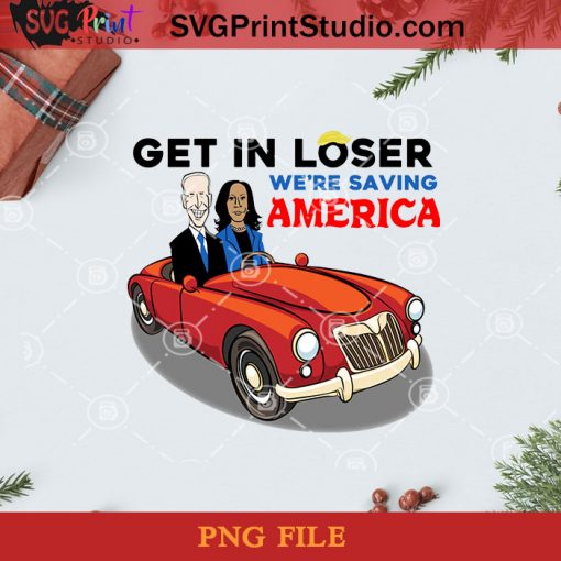 Get In Loser We’re Saving America PNG, Noel PNG, Merry Christmas PNG, Christmas PNG, Joe Biden PNG, Kamala Harris PNG, America President PNG, Car PNG, Vote PNG Digital Download