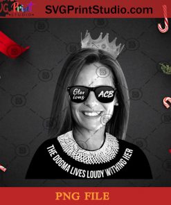 Glorious ACB The Dogma Lives Loudly Within Her PNG, Christmas PNG, Noel PNG, Merry Christmas PNG, Amy Coney Barrett PNG, America PNG, Vote PNG, Lawyer PNG Digital Download