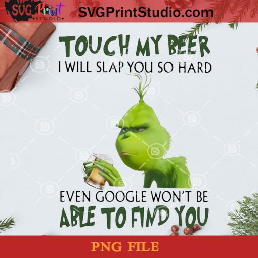 Grinch Touch My Beer I Will Slap So Hard Even Google Won’t Be Able To Find You PNG, Noel PNG, Merry Christmas PNG, Christmas PNG, Grinch PNG, Beer PNG, Drink Beer PNG Digital Download
