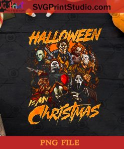 Halloween Is My Christmas PNG, Halloween PNG, Michael Myers PNG, Jason Voorhees PNG, Pinhead PNG, Freddy Krueger PNG, Ghostface PNG, Pennywise PNG Digital Download