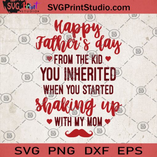 Happy Father's Day From The Kid You Inherited When You Started Shaking Up With My Mom SVG, Father's Day SVG, Kid SVG, Family SVG, Happy Father's SVG