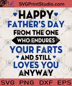 Happy Father's Day From The One Who Endures Your Farts And Still Loves You Anyway SVG, Father's Day SVG, Funny SVG, Happy Father's SVG