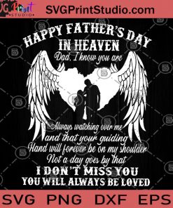 Happy Father's Day In Haeven Dad, I Know You Are Always Watching Over Me And That Your Guiding SVG, Gift for Fathers SVG, Heart SVG, Haeven SVG, Happy Father's SVG