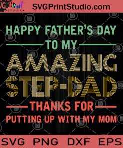 Happy Father's Day To My Amazing Step Dad Thank For Putting Up With My Mom Vintage SVG, Funny Dad SVG, Dad Gift SVG, Father's Day Gift SVG, For Dad SVG