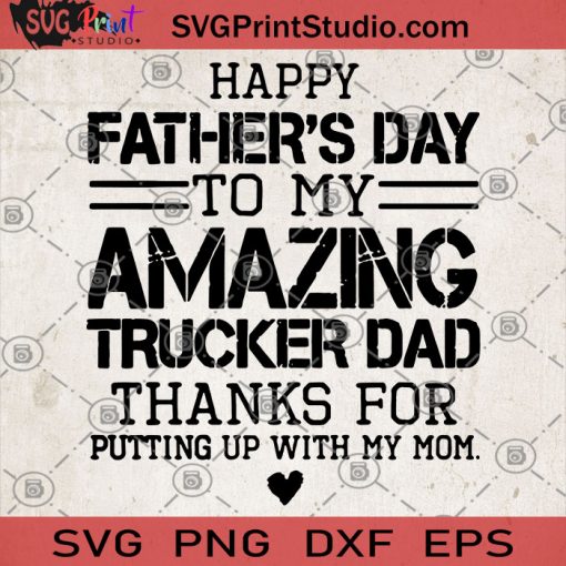 Happy Father's Day To My Amazing Trucker Dad Thanks For Putting Up With My Mom SVG, Father's First Day In 2020 SVG, Proud Father SVG, Happy Father's SVG, Father's Gift SVG