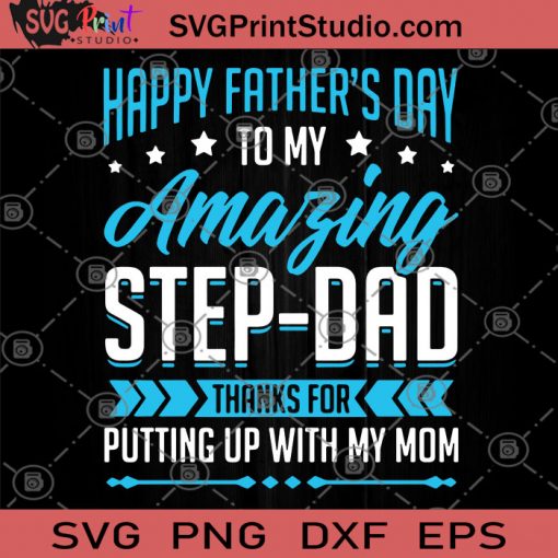 Happy Father's Day to My Amazing Step-Dad Thanks For Putting Up With My Mom SVG, Family SVG, DAD SVG, Father's Day SVG
