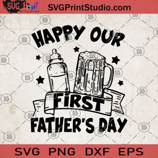 Happy Our First Father's Day SVG, Family SVG, DAD SVG, Father's Day SVG
