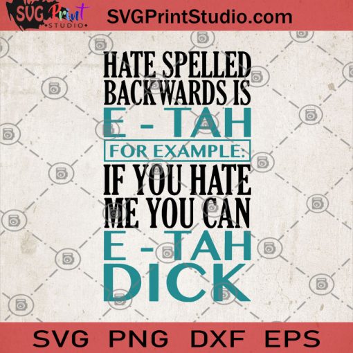 Hate Spelled Backwards Is E- Tah For Example SVG, Funny Quote SVG