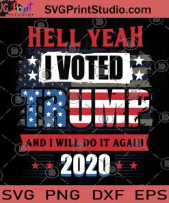 Hell Yeah I Voted Trump And I Will Do It Again SVG PNG EPS DXF Silhouette Cut Files