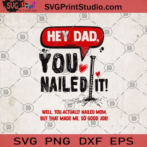 Hey Dad You Nailed It Well, You Actually Nailed Mom, But That Made Me, So Good Job SVG, Nailed SVG, Funny SVG, Humor SVG, Gift Dad SVG, Gift Family SVG