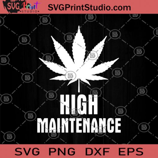 High Maintenance SVG, Weed SVG, Marijuana SVG, High Maintenance SVG, Cannabis SVG, 420 SVG