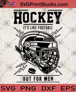 Hockey It's Like Football But For Men SVG, Hockey SVG, Football SVG, Sport SVG, Sports Lover SVG