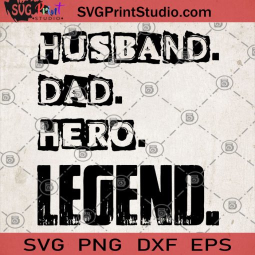 Husband Dad Hero Legend SVG, Father SVG, Father's Day SVG, Hero SVG, Dad SVG, Best Dad Ever SVG
