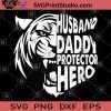 Husband Daddy Protechtor Hero Tiger SVG, Hero SVG, Tiger SVG, Protechtor SVG, Funny SVG