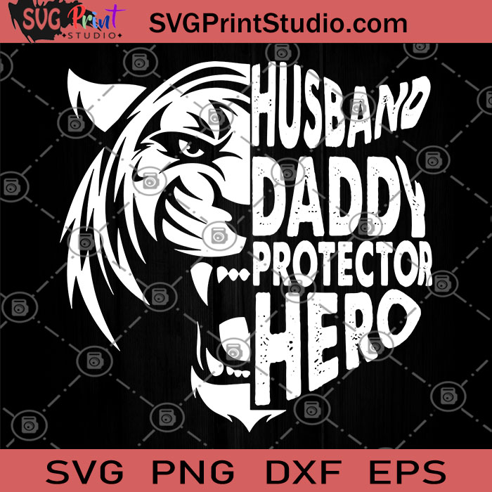 Download Husband Daddy Protechtor Hero Tiger Svg Hero Svg Tiger Svg Protechtor Svg Funny Svg Svg Print Studio