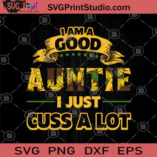 I Am Good Auntie I Just Cuss A Lot SVG, Gift For Mom SVG, Gift For Girl SVG, Hippie SVG, Sunflower SVG