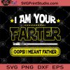 I Am Your Farter Oops I Meant Father SVG, Father's Day SVG PNG EPS DXF Silhouette Cut Files