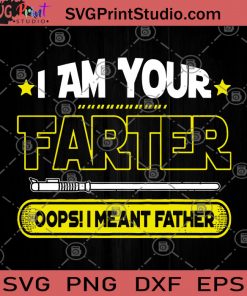 I Am Your Farter Oops I Meant Father SVG, Father's Day SVG PNG EPS DXF Silhouette Cut Files