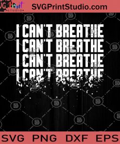 I Can't Breathe Justiceforgeorgefloyd Blacklivesmatter SVG, George Floyd SVG, Black Live Matter SVG