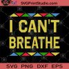 I Can't Breathe Color SVG, George Floyd SVG, Black Lives Matter SVG