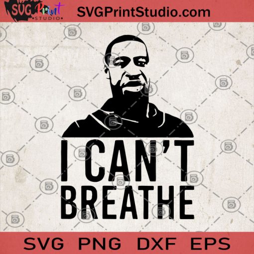 I Can't Breathe George Floyd SVG, George Floyd SVG, Black Lives Matter SVG