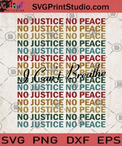 I Can't Breathe No Justice No Peace SVG, Black Lives Matter SVG, George Floyd SVG