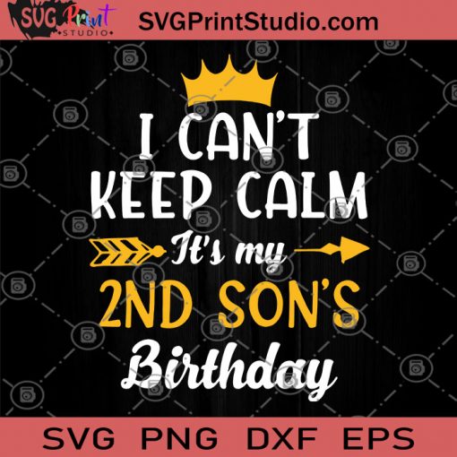 I Can't Keep Calm It's My 2nd Son's Birthday SVG, Birthday SVG, Gift For Son, Children SVG
