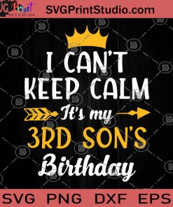 I Can't Keep Calm It's My 3rd Son's Birthday SVG, Birthday SVG, Gift For Son, Children SVG