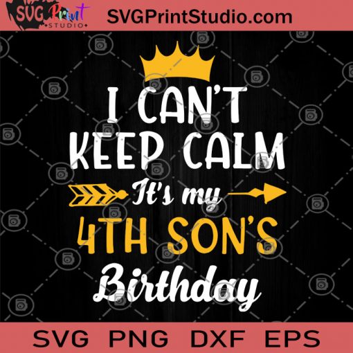 I Can't Keep Calm It's My 4th Son's Birthday SVG, Birthday SVG, Gift For Son, Children SVG
