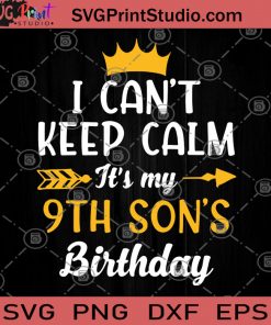 I Can't Keep Calm It's My 9th Son's Birthday SVG, Birthday SVG, Gift For Son, Children SVG