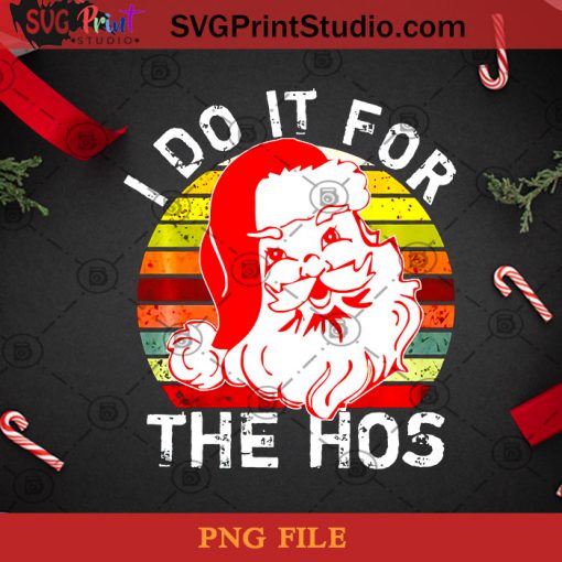 I Do It For The Hos Christmas Vintage PNG, Christmas PNG, Noel PNG, Merry Christmas PNG, Santa Claus PNG, Vintage PNG, The Hos PNG Digital Download