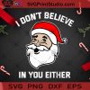I Don’t Believe In You Either Christmas SVG, Christmas SVG, Noel SVG, Merry Christmas SVG, Believe SVG, Santa Claus SVG, Santa SVG Cricut Digital Download, Instant Download