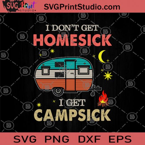 I Don't Get Homesick I Get Campsick SVG, Camper SVG, Camping SVG, Holiday SVG