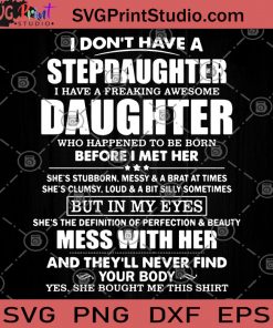 I Don't Have A Stepdaughter I Have A Freaking Awesome Daughter Who Happend To Be Born Before I Met Her SVG, Father's Gift SVG, Mother's Gift SVG, Daughter SVG