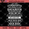 I Don't Have A Stepdaughter I Have A Freaking Awesone Daughter Who Happened To Be Born Before I Met Her SVG, Daughter Lover SVG, Girl SVG, Funny SVG