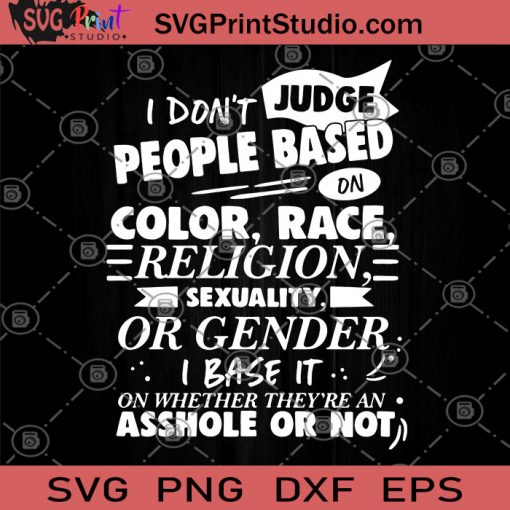 I Don't Judge People Based On Color Race Religion Sexuality Or Gender I Base It On Whether They're An Asshole Or Not SVG, Black Lives Matter SVG