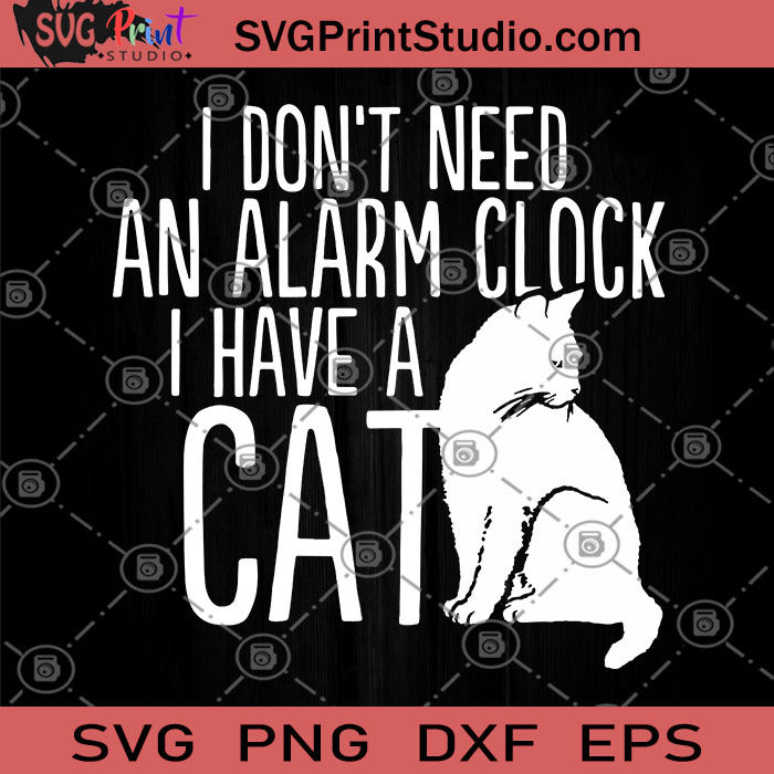 Download I Don T Need An Alarm Clock I Have A Cat Svg Animals Svg Cat Svg Svg Print Studio
