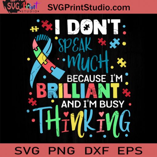 I Don't Speak Much Because I'm Brilliant And I'm Busy Thinking SVG, Autism Awareness SVG, Cricut Digital Download