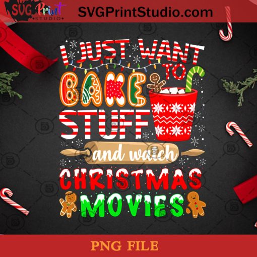 I Just Want To Bake Stuff And Watch Christmas PNG, Noel PNG, Merry Christmas PNG, Christmas PNG, Bake Stuff PNG, Baking PNG, Cookie PNG, Snow PNG Digital Download