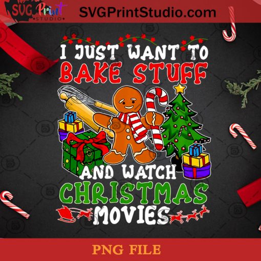 I Just Want To Bake Stuff And Watch Christmas Movies PNG, Christmas PNG, Noel PNG, Merry Christmas PNG, Cookie PNG, Pine PNG, Gift PNG, Candy Cane PNG Digital Download