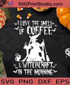 I Love The Smell Of Coffee And Witchcraft SVG, Halloween SVG, Witch SVG, Cricut Digital Download, Instant Download