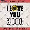 I Love You 3000 SVG, Lover SVG, Sunflower SVG, Girl Gifts SVG, Boy Gifts SVG, Birthday Gifts SVG