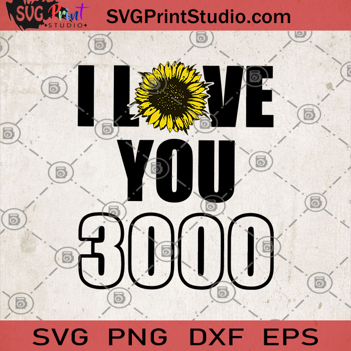 Download I Love You 3000 Svg Lover Svg Sunflower Svg Girl Gifts Svg Boy Gifts Svg Birthday Gifts Svg Svg Print Studio