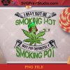 I May Not Be Smoling Hot But I'm Definitely Smoking Pot PNG, Halloween PNG, 420 PNG, Cannabis PNG, Weed PNG, Smoking Pot PNG, 420 Louis PNG Digital Download